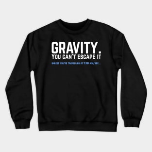 Gravity. You can't escape it. Funny astronaut Crewneck Sweatshirt